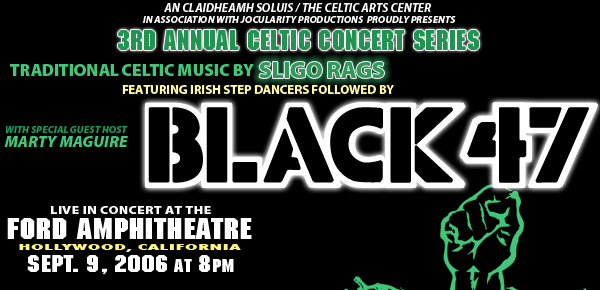 Celebrating 21 Years in Greater Los Angeles, An Claidheamh Soluis/The Celtic Arts Center, proudly presents...BLACK 47 with SLIGO RAGS with special guest Irish Step Dancers, live at the Ford Amphitheatre.