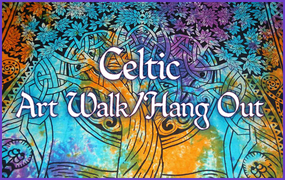 Celtic Art Walk/Hang Out