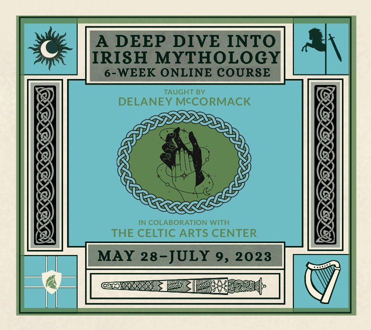 Deep Dive Into Irish Mythology: A 6-Week Course taught by Delaney McCormack May 28-July 16, 2023